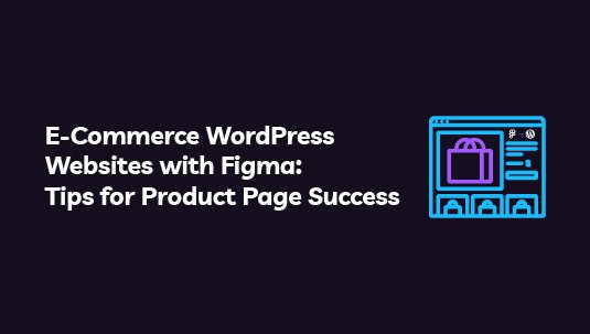 Tips for E-Commerce Product Page with Figma and WordPress