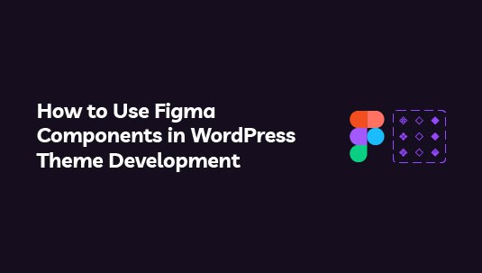 How to Use Figma Components in WordPress Theme Development