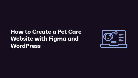 How to Create a Pet Care Website with Figma and WordPress