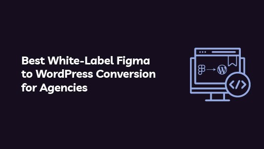 Best White-Label Figma to WordPress Conversion for Agencies