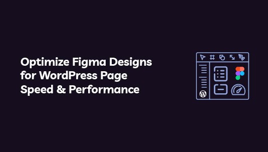 Optimize Figma Designs for WordPress Page Speed & Performance