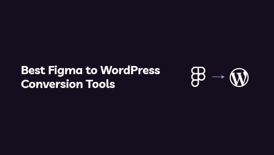 Best Figma to WordPress Conversion Tools