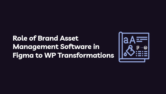 Role of Brand Asset Management Software in Figma to WP Transformations